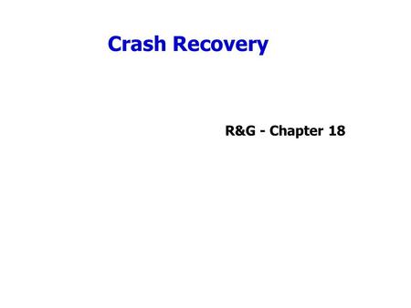 Crash Recovery R&G - Chapter 18.