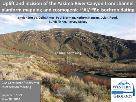 Uplift and incision of the Yakima River Canyon from channel planform mapping and cosmogenic 26 Al/ 10 Be isochron dating Skyler Sorsby,Colin Amos, Paul.