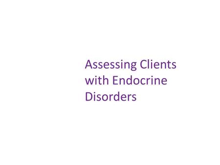 Assessing Clients with Endocrine Disorders.