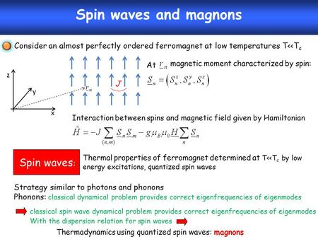 Spin waves and magnons Consider an almost perfectly ordered ferromagnet at low temperatures T