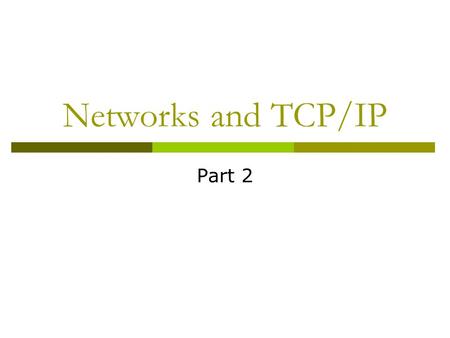 Networks and TCP/IP Part 2. PORTS Ports – What and Why are They?  Typically: Computers usually have only one network access point to the internet 