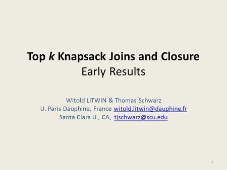 Top k Knapsack Joins and Closure Early Results Witold LITWIN & Thomas Schwarz U. Paris Dauphine, France