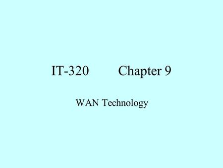 IT-320Chapter 9 WAN Technology. Objectives 1. Identify the purpose, features, and functions of the CSU/DSU, Modem, and ISDN adapters. 2. Compare and contrast.