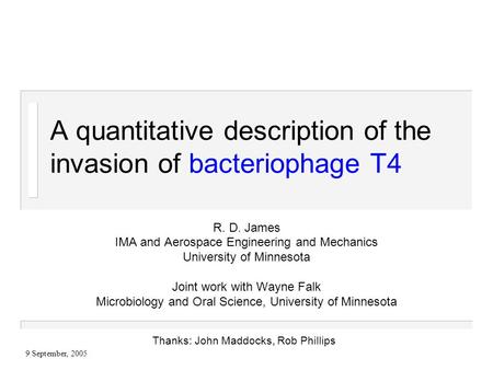 9 September, 2005 A quantitative description of the invasion of bacteriophage T4 R. D. James IMA and Aerospace Engineering and Mechanics University of.