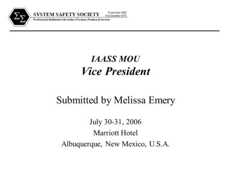 SYSTEM SAFETY SOCIETY Professionals Dedicated to the Safety of Systems, Products & Services Organized 1962 Incorporated 1973   IAASS MOU Vice President.