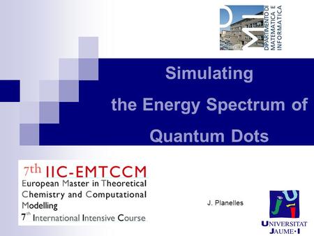 Simulating the Energy Spectrum of Quantum Dots J. Planelles.