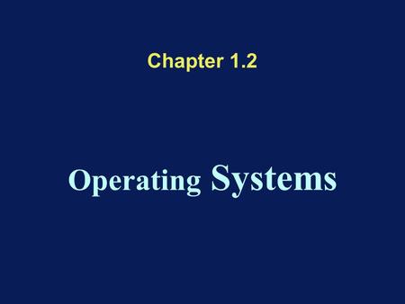 Chapter 1.2 Operating Systems. Layered Operating System model Hardware Operating System Application.