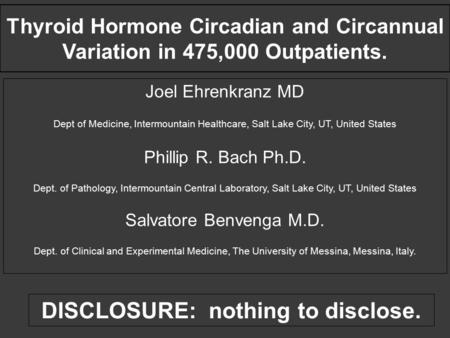 Thyroid Hormone Circadian and Circannual Variation in 475,000 Outpatients. Joel Ehrenkranz MD Dept of Medicine, Intermountain Healthcare, Salt Lake City,