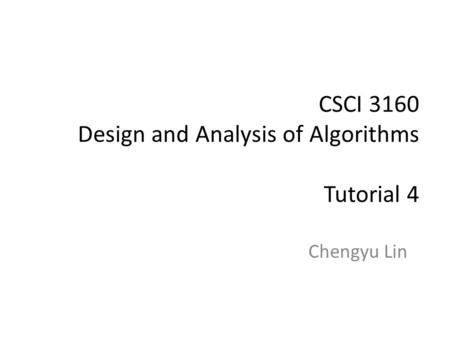 CSCI 3160 Design and Analysis of Algorithms Tutorial 4