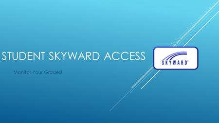 STUDENT SKYWARD ACCESS Monitor Your Grades! Navigate to the SLHS website www.southlakehs.com.
