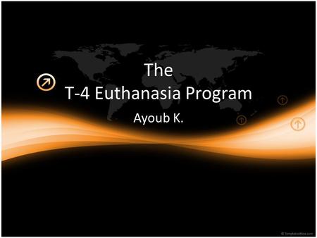 The T-4 Euthanasia Program Ayoub K.. What is euthanasia? Euthanasia is an “assisted suicide,” and the loosely used term, “mercy killing.” Basically it.