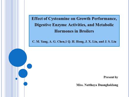 Effect of Cysteamine on Growth Performance, Digestive Enzyme Activities, and Metabolic Hormones in Broilers C. M. Yang, A. G. Chen,1 Q. H. Hong, J. X.