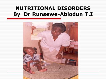 NUTRITIONAL DISORDERS By Dr Runsewe-Abiodun T.I. Introduction  Nutritional disorders may result from eating too little or too much food.  Or they may.