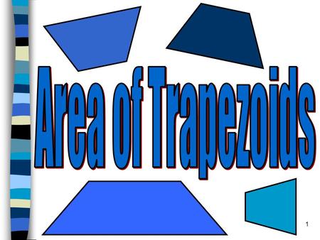 1. 2 A trapezoid is a quadrilateral with one pair of parallel sides. To find the area of a trapezoid you use the following formula: A = (b 1 + b 2 )h.