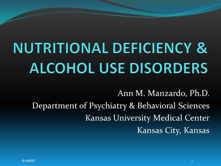 Ann M. Manzardo, Ph.D. Department of Psychiatry & Behavioral Sciences Kansas University Medical Center Kansas City, Kansas © AMSP 1.
