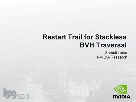 Restart Trail for Stackless BVH Traversal Samuli Laine NVIDIA Research.