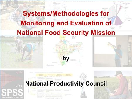 Systems/Methodologies for Monitoring and Evaluation of National Food Security Mission by National Productivity Council.