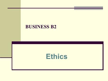 BUSINESS B2 Ethics.