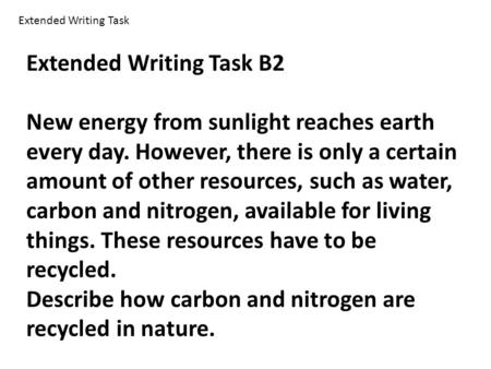 Extended Writing Task B2 New energy from sunlight reaches earth every day. However, there is only a certain amount of other resources, such as water, carbon.