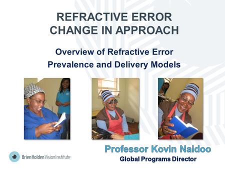 REFRACTIVE ERROR CHANGE IN APPROACH Overview of Refractive Error Prevalence and Delivery Models.