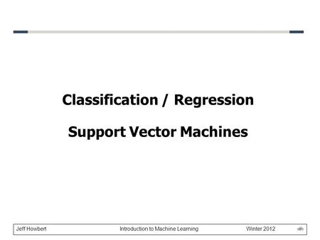 Classification / Regression Support Vector Machines