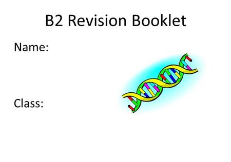 B2 Revision Booklet Name: Class:.
