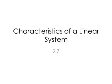 Characteristics of a Linear System 2.7. Topics Memory Invertibility Inverse of a System Causality Stability Time Invariance Linearity.