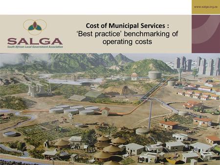Www.salga.org.za Cost of Municipal Services : ‘Best practice’ benchmarking of operating costs.