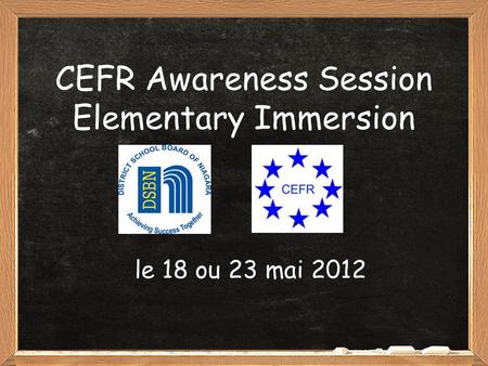 CEFR Awareness Session Elementary Immersion le 18 ou 23 mai 2012.