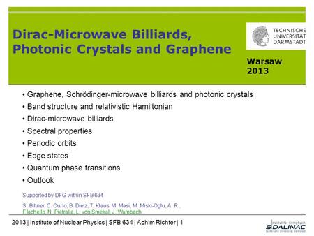 Dirac-Microwave Billiards, Photonic Crystals and Graphene Supported by DFG within SFB 634 S. Bittner, C. Cuno, B. Dietz, T. Klaus, M. Masi, M. Miski-Oglu,