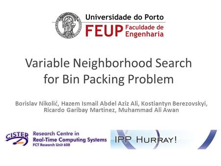 Variable Neighborhood Search for Bin Packing Problem Borislav Nikolić, Hazem Ismail Abdel Aziz Ali, Kostiantyn Berezovskyi, Ricardo Garibay Martinez, Muhammad.