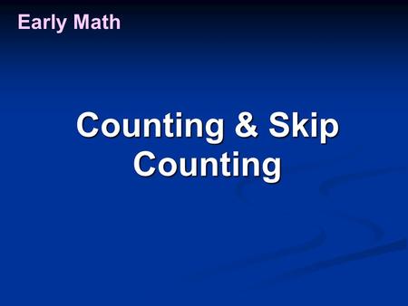 Early Math Counting & Skip Counting. Early Math “0” – see the number Counting & Skip Counting.