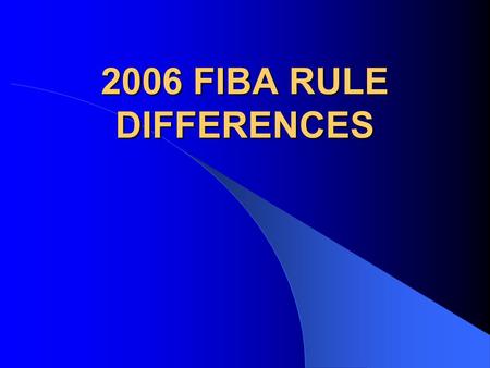 2006 FIBA RULE DIFFERENCES. ACKNOWLEDGEMENTS  PAUL DESHAIES – CABO NATIONAL INTERPRETER  NANCY ETHIER – FIBA OFFICIAL.