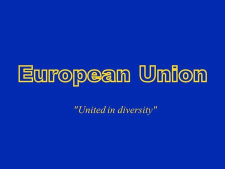 United in diversity. Function The European Union is an economical and political partnership between 27 countries, which altogether, cover up almost.