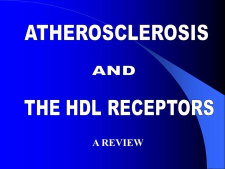 ATHEROSCLEROSIS THE HDL RECEPTORS A REVIEW AND
