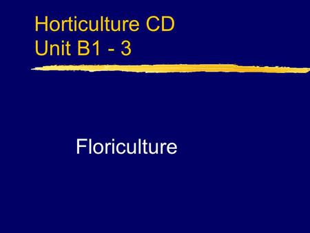 Horticulture CD Unit B1 - 3 Floriculture. Problem Area 1 Greenhouse Crop Production.