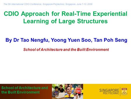 CDIO Approach for Real-Time Experiential Learning of Large Structures By Dr Tao Nengfu, Yoong Yuen Soo, Tan Poh Seng School of Architecture and the Built.