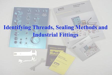 Identifying Threads, Sealing Methods and Industrial Fittings.
