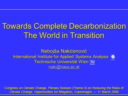 Nebojša Nakićenović International Institute for Applied Systems Analysis xx Technische Universität Wien xx Congress on Climate Change,