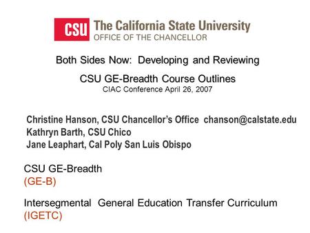 Both Sides NowDeveloping and Reviewing Both Sides Now: Developing and Reviewing CSU GE-Breadth Course Outlines CSU GE-Breadth Course Outlines CIAC Conference.