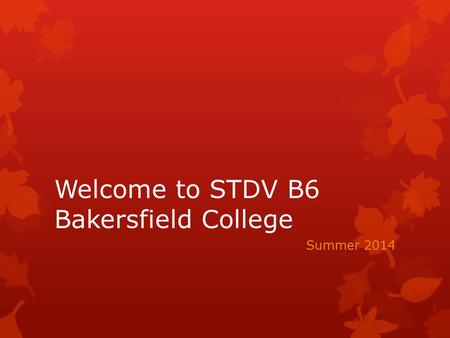 Welcome to STDV B6 Bakersfield College Summer 2014.