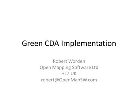 Green CDA Implementation Robert Worden Open Mapping Software Ltd HL7 UK