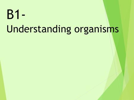 B1- Understanding organisms.