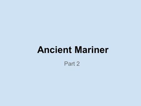 Ancient Mariner Part 2.
