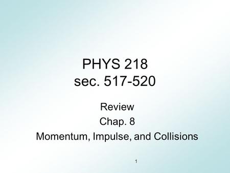 Review Chap. 8 Momentum, Impulse, and Collisions