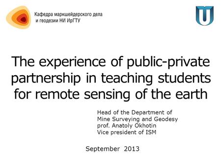 The experience of public-private partnership in teaching students for remote sensing of the earth Head of the Department of Mine Surveying and Geodesy.