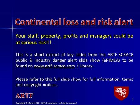 Your staff, property, profits and managers could be at serious risk!!! This is a short extract of key slides from the ARTF-SCRACE public & industry danger.