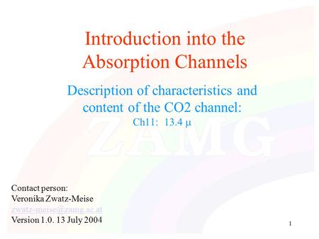 1 Introduction into the Absorption Channels Description of characteristics and content of the CO2 channel: Ch11: 13.4  Contact person: Veronika Zwatz-Meise.