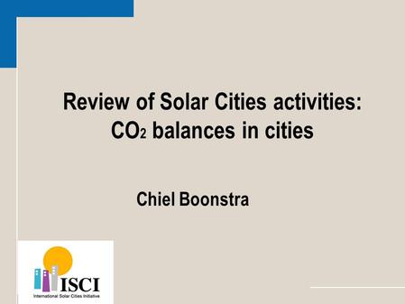 Review of Solar Cities activities: CO 2 balances in cities Chiel Boonstra.