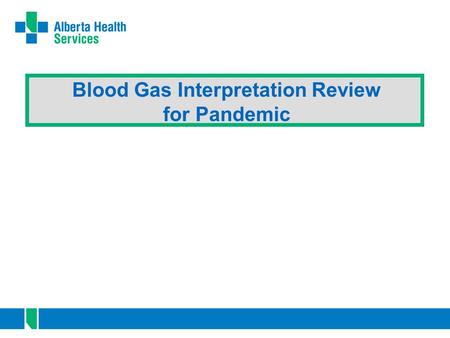 Blood Gas Interpretation Review for Pandemic. 2 Blood Gases Important diagnostic tool Reveals: 1. acid-base balance 2. oxygenation status **arterial gases.